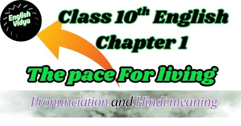 The Pace For Living | Line-by-Line Explanation | Hindi Meaning & Pronunciation | Class 10 English Chapter 1